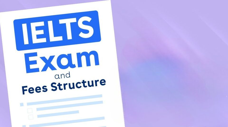 IELTS Exam And Fees Structure - ESPI Visa Consultants