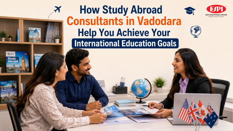 How Study Abroad Consultants in Vadodara Help You Achieve Your International Education Goals